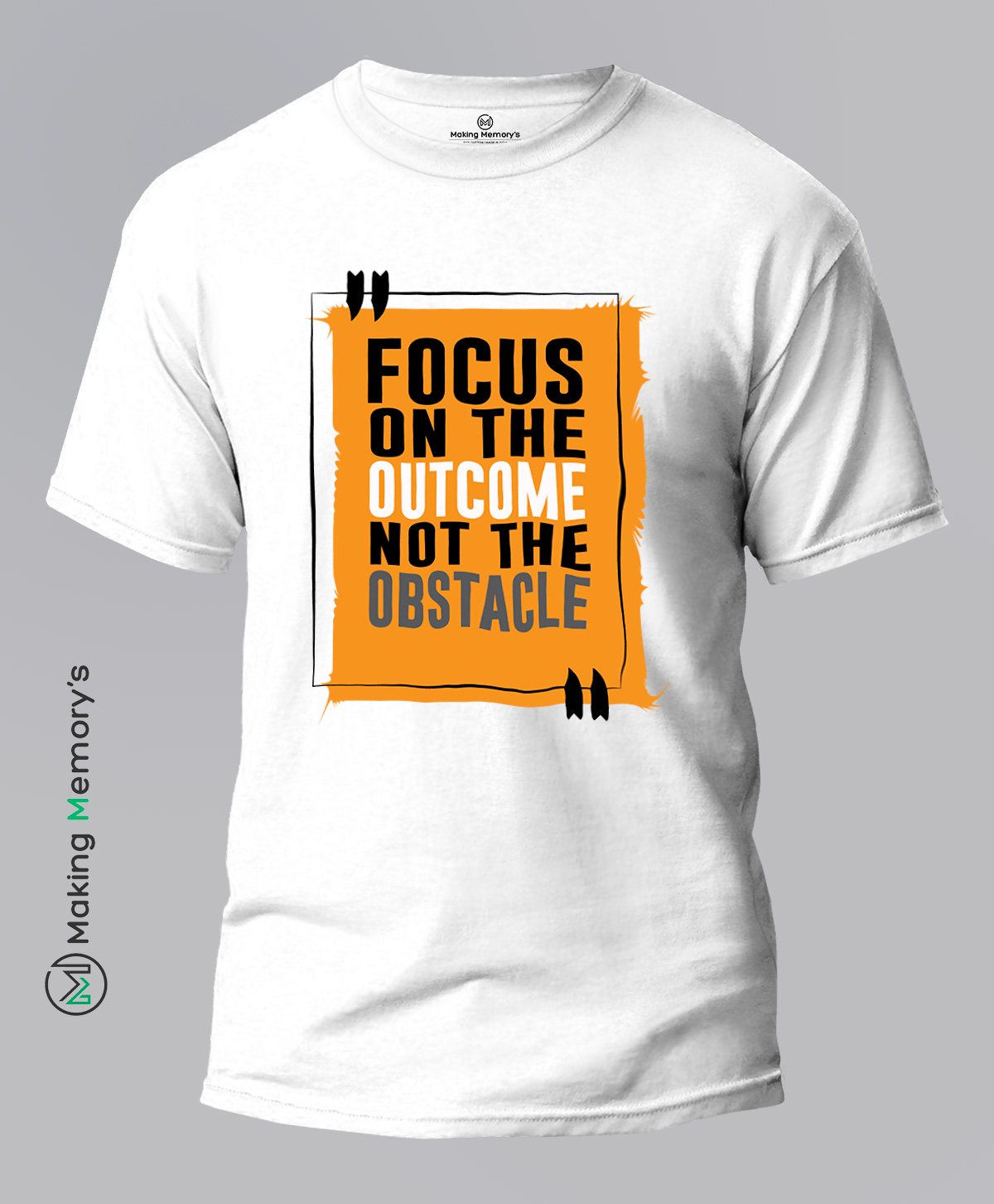 Focus-On-The-Outcome-Not-The-Obstacle-White-T-Shirt