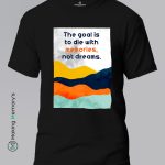 The-Goal-Is-To-Die-With-Memories-Not-Dreams-White-T-Shirt