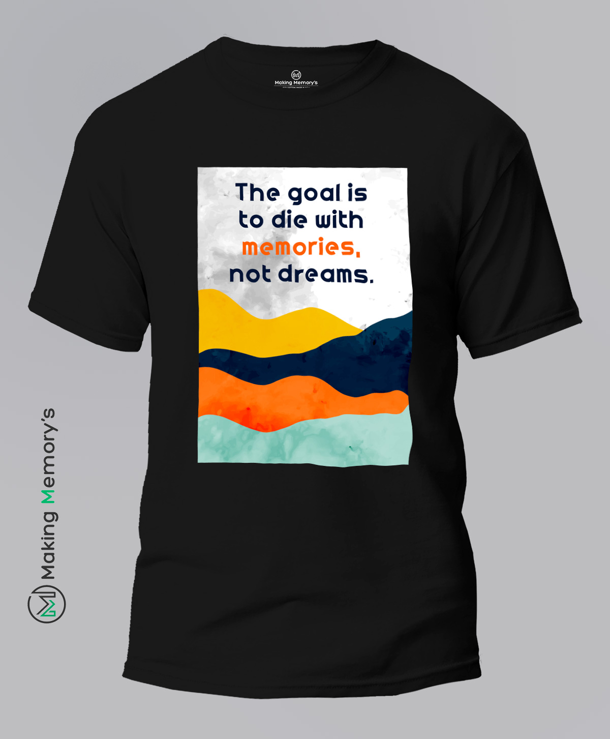 The-Goal-Is-To-Die-With-Memories-Not-Dreams-Black-T-Shirt