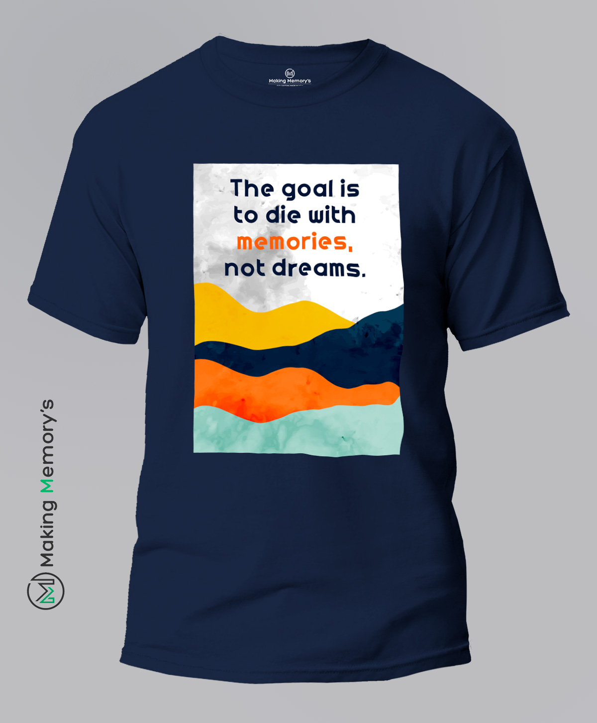 The-Goal-Is-To-Die-With-Memories-Not-Dreams-Blue-T-Shirt