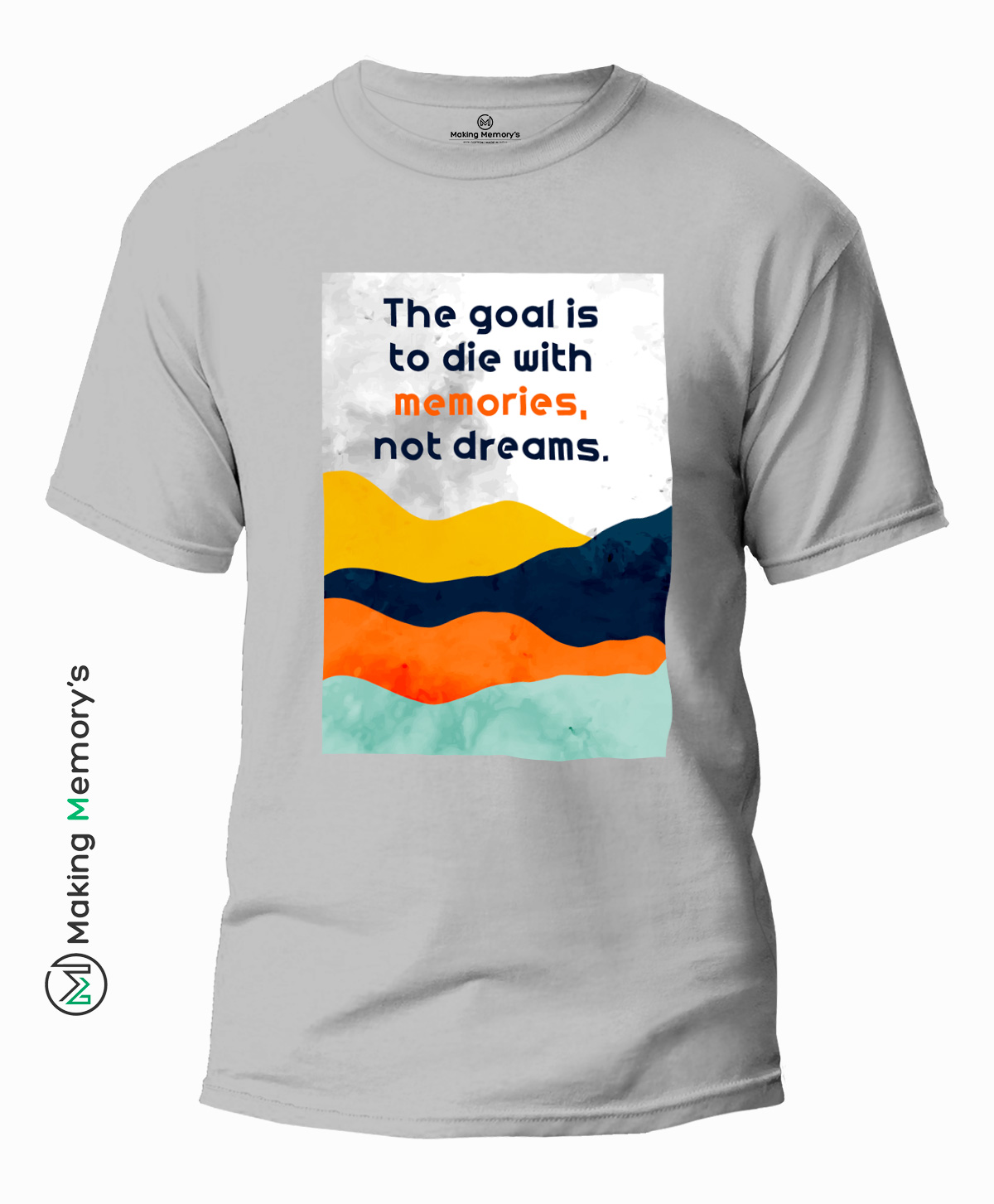 The-Goal-Is-To-Die-With-Memories-Not-Dreams-Gray-T-Shirt