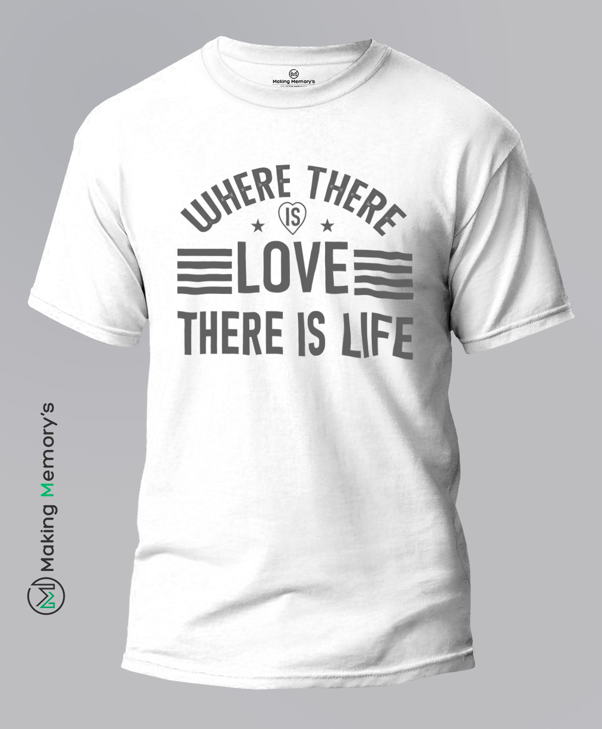 Where-There-Is-Love-There-Is-Life-White-T-Shirt