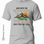 And-Into-The-Mountains-I-Go-To-Lose-My-Mind-And-Find-My-Soul-White-T-Shirt-Making Memory’s