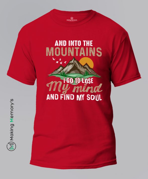 And-Into-The-Mountains-I-Go-To-Lose-My-Mind-And-Find-My-Soul-Red-T-Shirt-Making Memory’s
