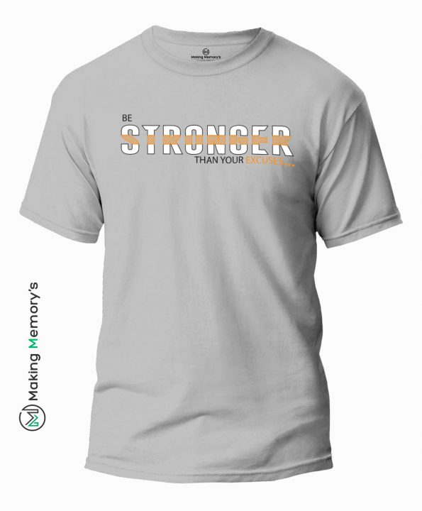 Be-Stronger-Than-Your-Excuses-Gray-T-Shirt-Making Memory’s