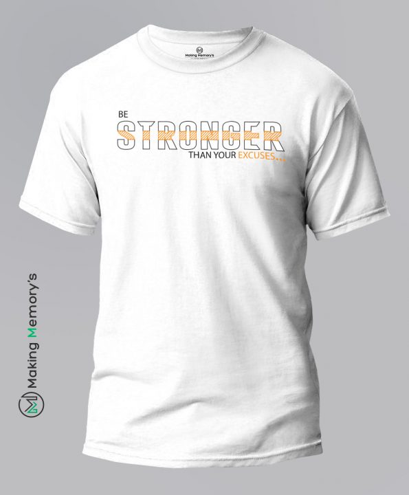 Be-Stronger-Than-Your-Excuses-White-T-Shirt-Making Memory’s