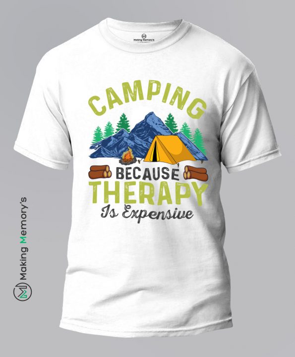 Camping-Because-Therapy-Is-Expensive-White-T-Shirt – Making Memory’s