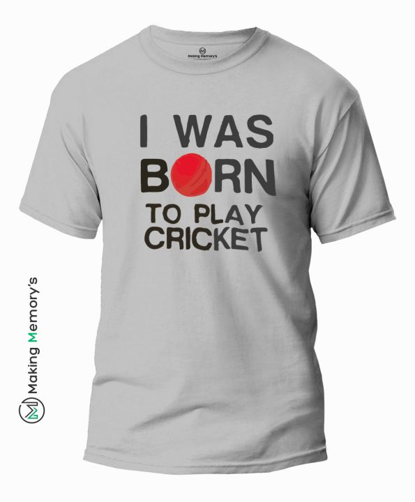 I-Was-Born-To-Play-Cricket-Gray-T-Shirt