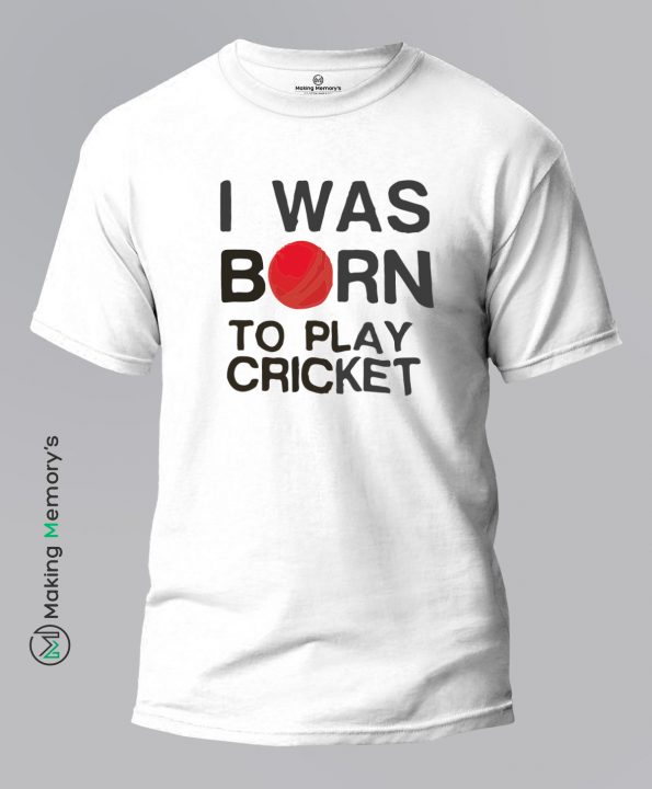 I-Was-Born-To-Play-Cricket-White-T-Shirt