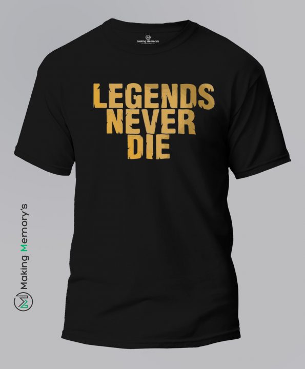 Legends-Never-Die-Black-T-Shirt-Making Memory’s