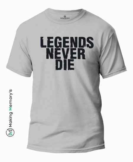 Legends-Never-Die-Gray-T-Shirt-Making Memory's