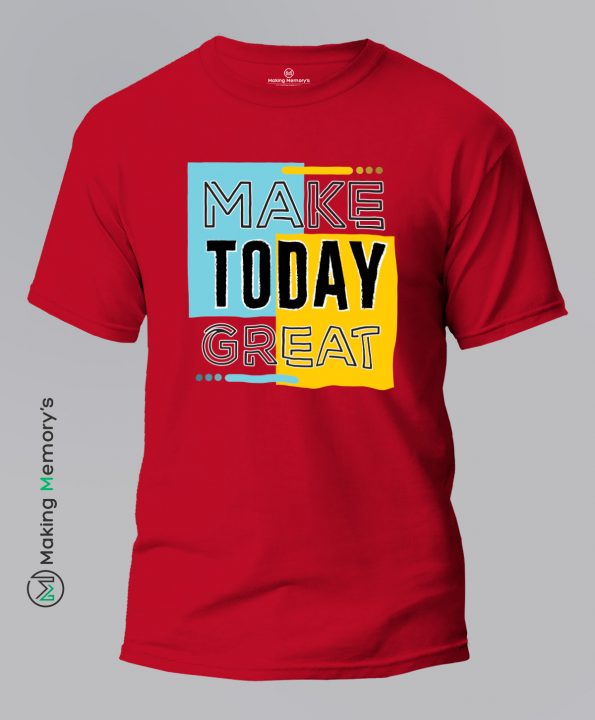 Make-Today-Great-Red-T-Shirt-Making Memory’s