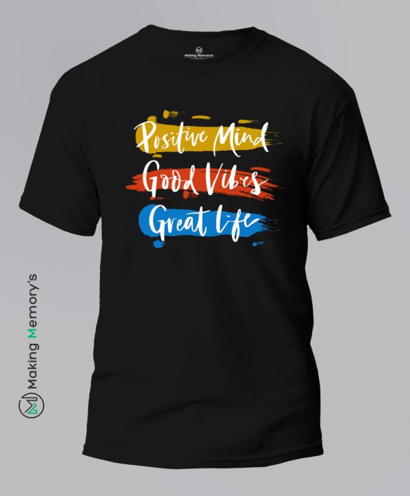 Positive-Mind-Good-Vibes-Great-Life-Black-T-Shirt – Making Memory’s