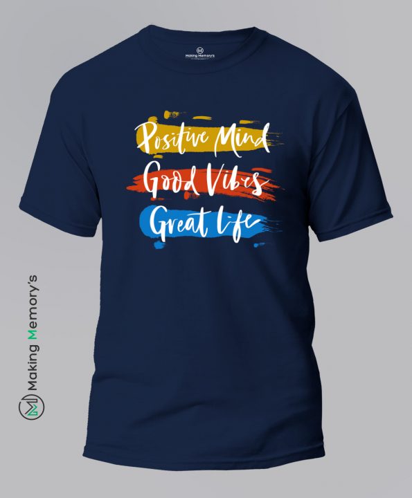 Positive-Mind-Good-Vibes-Great-Life-Blue-T-Shirt – Making Memory’s