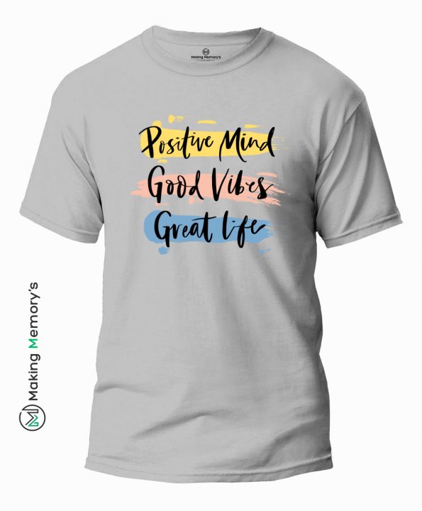 Positive-Mind-Good-Vibes-Great-Life-Gray-T-Shirt – Making Memory’s