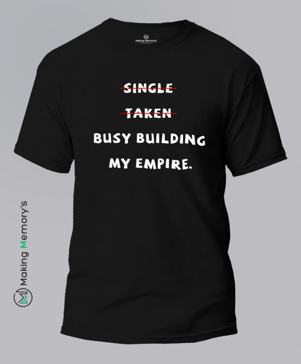 Single-Taken-Busy-Building-My-Empire-Black-T-Shirt