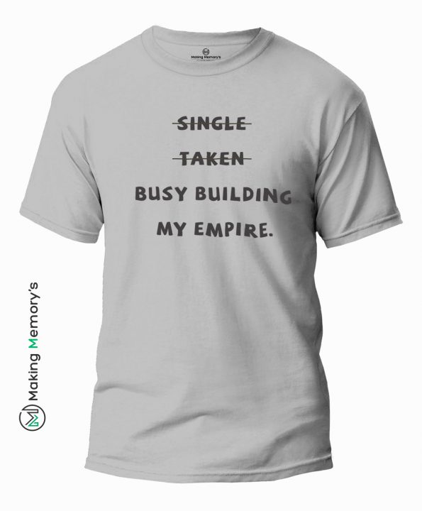 Single-Taken-Busy-Building-My-Empire-Gray-T-Shirt