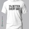 1_-Better-Every-Day-White-T-Shirt-Making Memory's