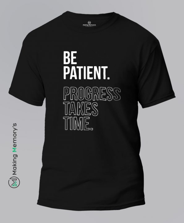 Be-Patient-Progress-Takes-Time-Black-T-Shirt-Making Memory’s