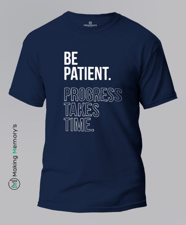 Be-Patient-Progress-Takes-Time-Blue-T-Shirt-Making Memory’s