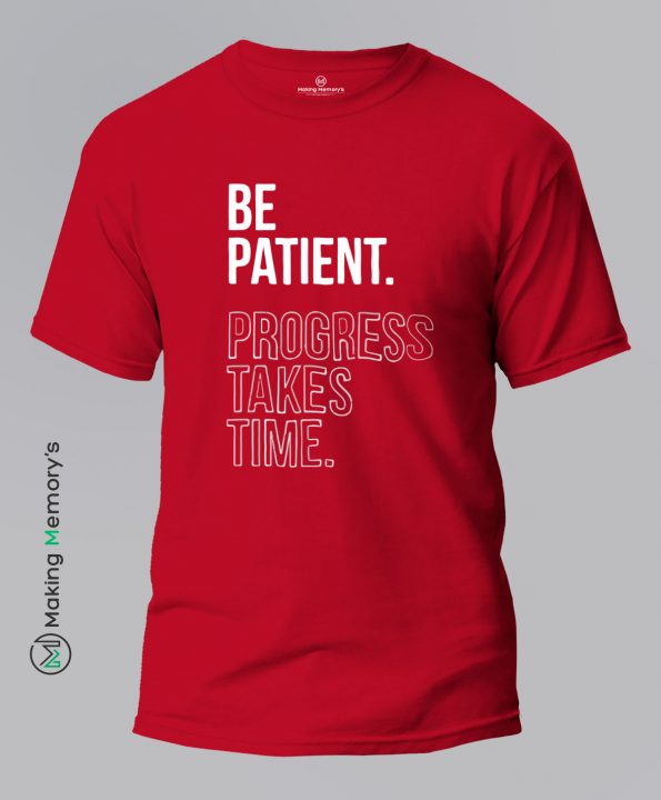 Be-Patient-Progress-Takes-Time-Red-T-Shirt-Making Memory’s