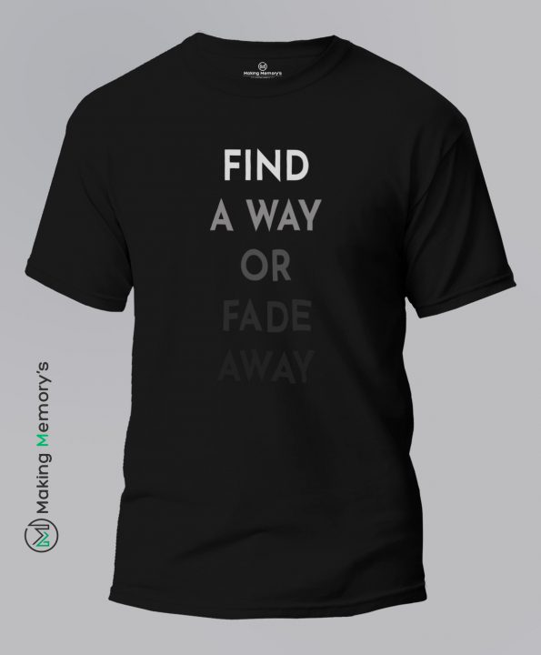 Find-A-Way-Or-Fade-Away-Black-T-Shirt-Making Memory’s