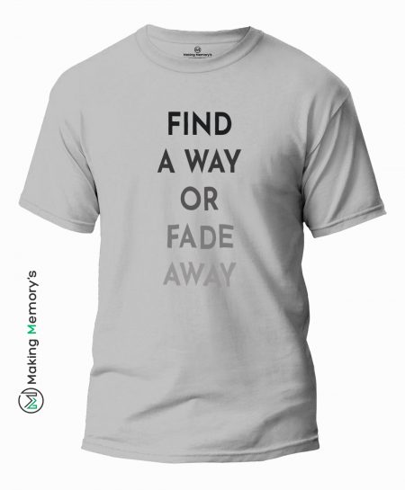 Find-A-Way-Or-Fade-Away-Gray-T-Shirt-Making Memory's