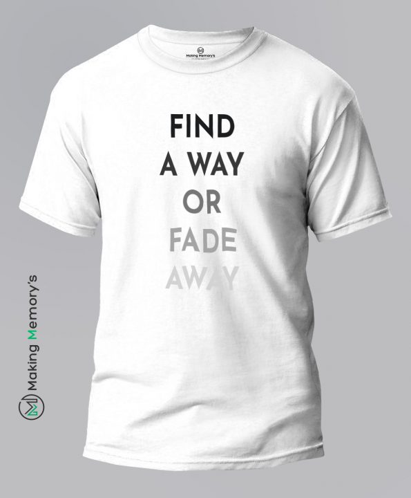 Find-A-Way-Or-Fade-Away-White-T-Shirt-Making Memory’s