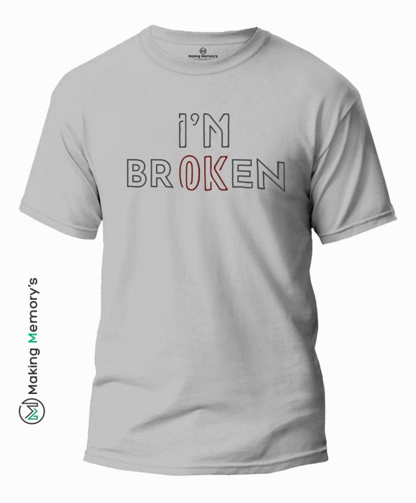 I_m-Broken-Gray-T-Shirt-Making Memory’s