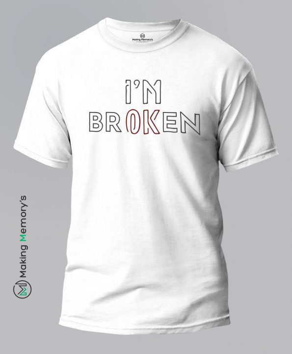 I_m-Broken-White-T-Shirt-Making Memory’s