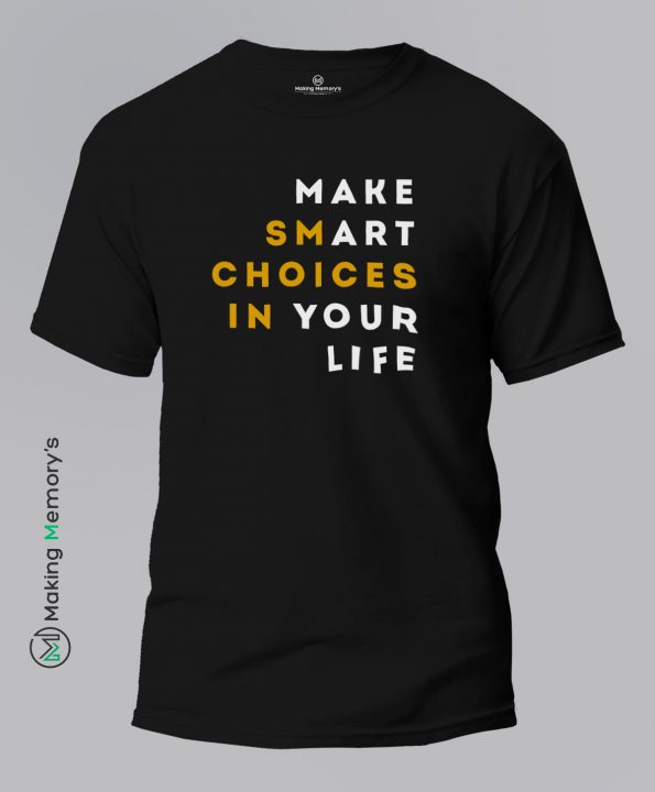 Make-Smart-Choices-In-Your-Life-Black-T-Shirt-Making Memory’s