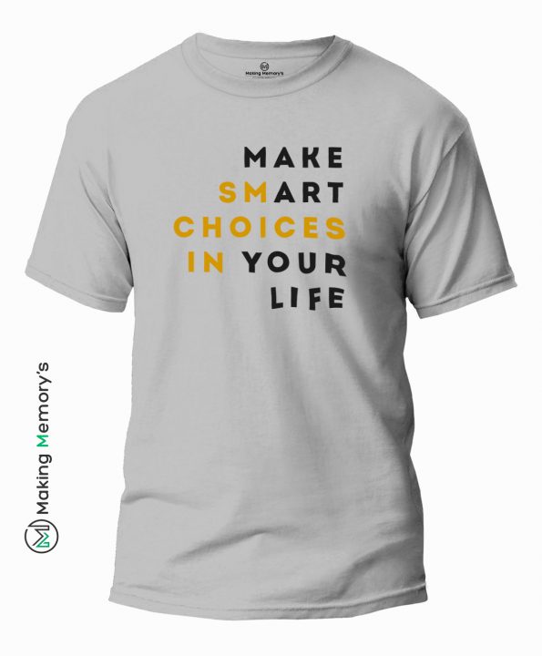 Make-Smart-Choices-In-Your-Life-Gray-T-Shirt-Making Memory’s