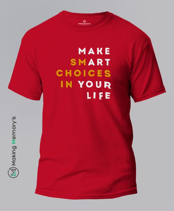 Make-Smart-Choices-In-Your-Life-Red-T-Shirt-Making Memory’s