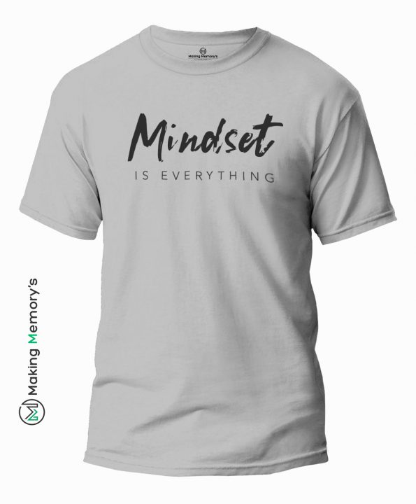 Mindset-Is-Everything-Gray-T-Shirt-Making Memory’s