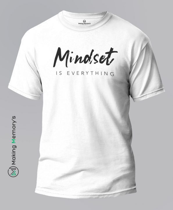 Mindset-Is-Everything-White-T-Shirt-Making Memory’s