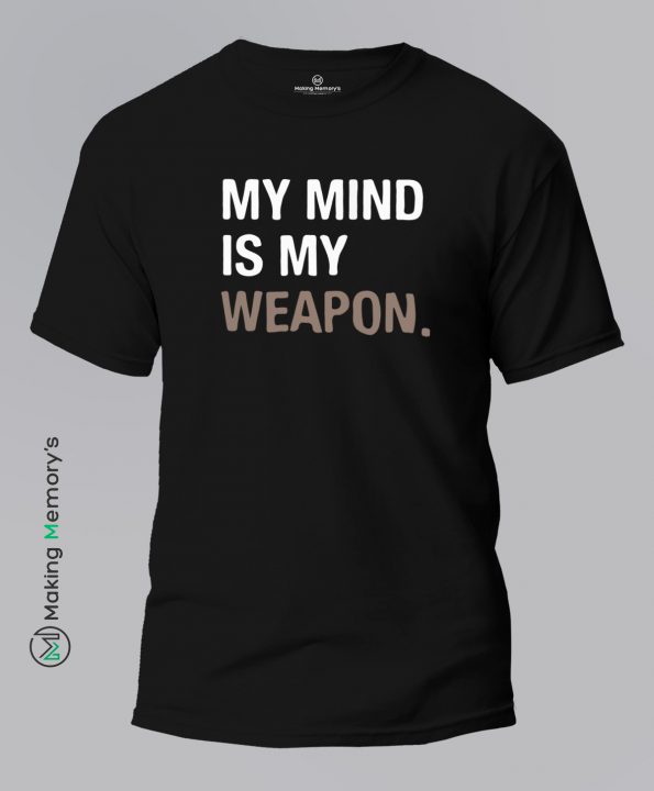 My-Mind-Is-My-Weapon-Black-T-Shirt-Making Memory’s