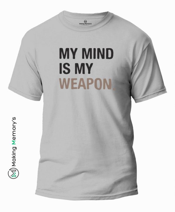 My-Mind-Is-My-Weapon-Gray-T-Shirt-Making Memory’s