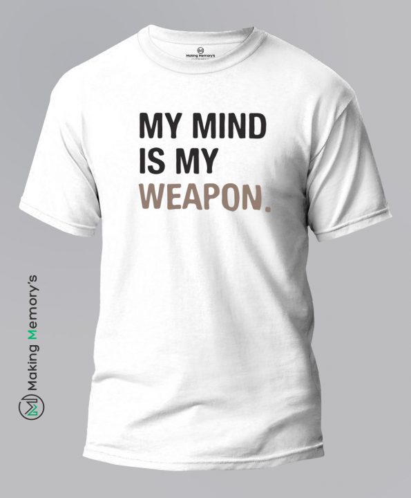 My-Mind-Is-My-Weapon-White-T-Shirt-Making Memory’s