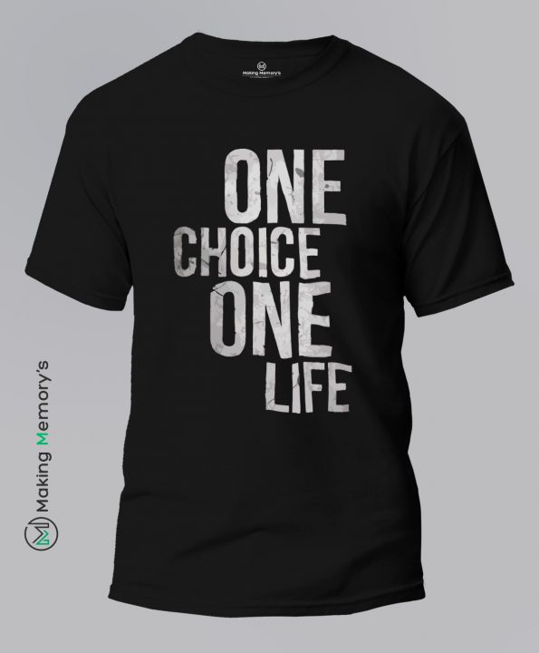 One-Choice-One-Life-Black-T-Shirt-Making Memory’s