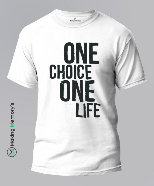 One-Choice-One-Life-White-T-Shirt-Making Memory’s