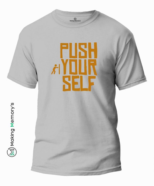 Push-Your-Self-Gray-T-Shirt-Making Memory’s
