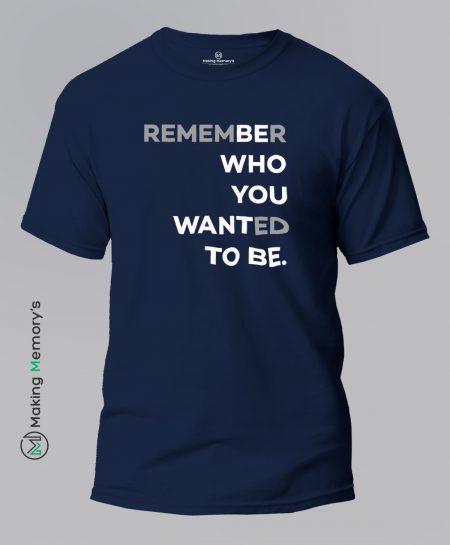 Remember-Who-You-Wanted-To-Be-Blue-T-Shirt-Making Memory's