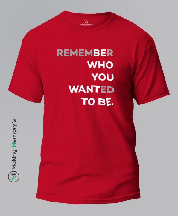Remember-Who-You-Wanted-To-Be-Red-T-Shirt-Making Memory’s