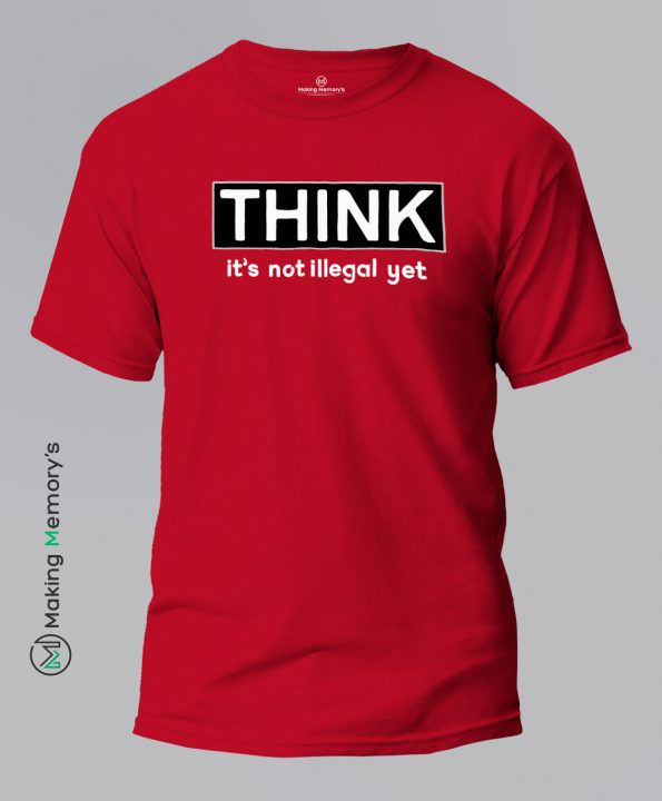 Think-Its-Not-Illegal-Yet-Red-T-Shirt-Making Memory’s