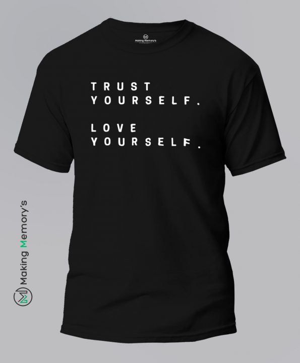 Trust-Yourself-Love-Yourself-Black-T-Shirt-Making Memory’s