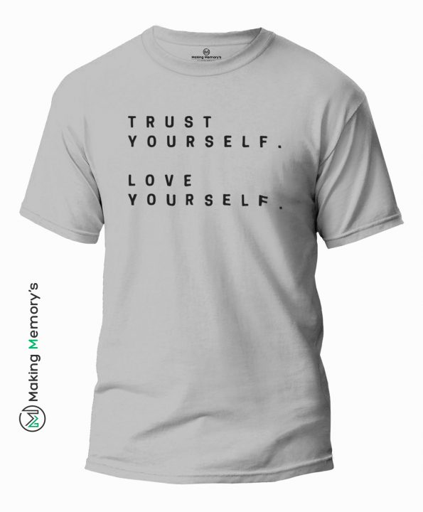 Trust-Yourself-Love-Yourself-Gray-T-Shirt-Making Memory’s