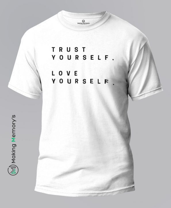 Trust-Yourself-Love-Yourself-White-T-Shirt-Making Memory’s