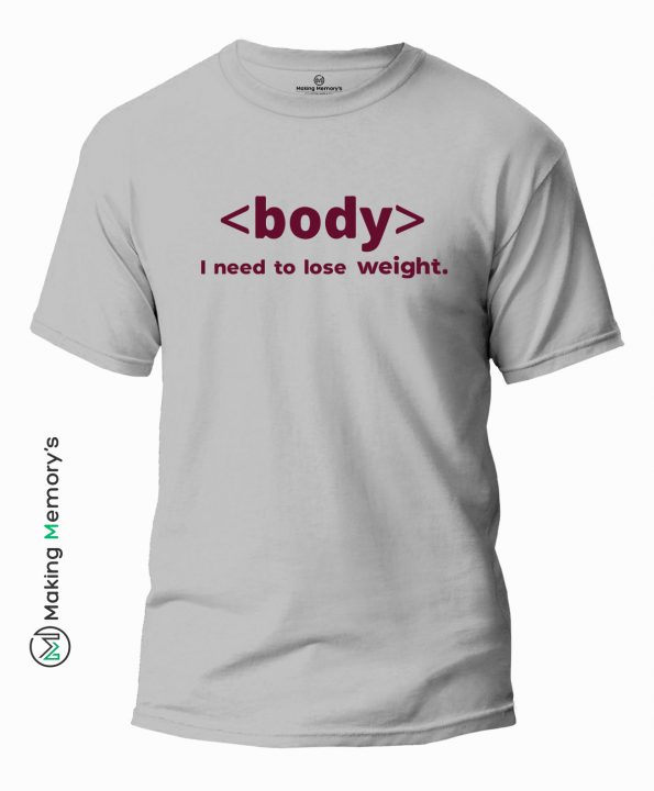 Body-I-need-to-lose-weight-Gray-T-Shirt – Making Memory’s