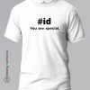 Id-You-are-Special-White-T-Shirt - Making Memory's