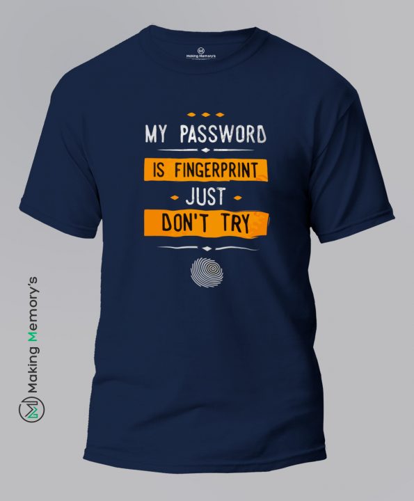 My-Password-Is-Fingerprint-Just-Don_t-Try-Blue-T-Shirt – Making Memory’s